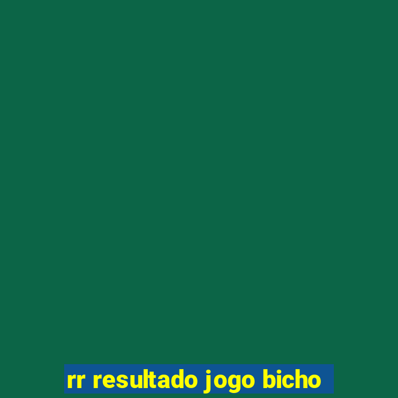 rr resultado jogo bicho